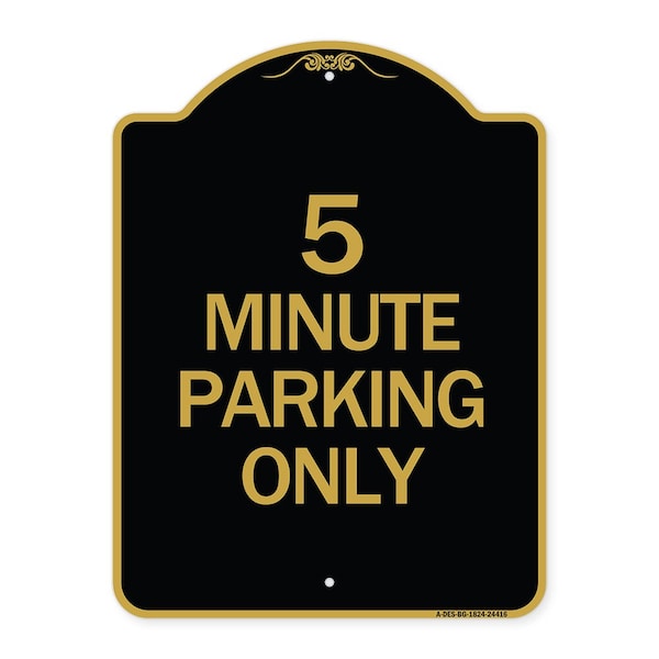 Designer Series Sign-5 Minute Parking Only, Black & Gold Aluminum Sign, 18" x 24", BG-1824-24416